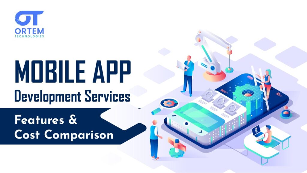 Mobile App Development Services Features and Cost Comparison