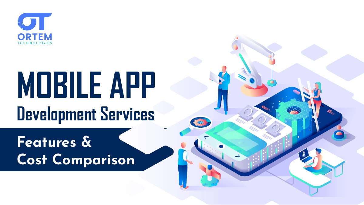 "Mobile app development services by OrtemTech showcasing features and cost comparison"