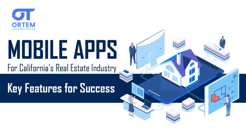 Mobile Apps for California’s Real Estate Industry: Key Features for Success