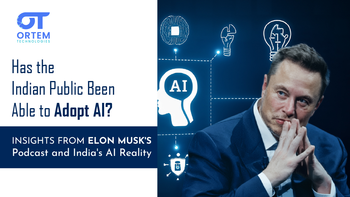 Has the Indian Public Been Able to Adopt AI? Insights from Elon Musk's Podcast and Ortem’s Journey
